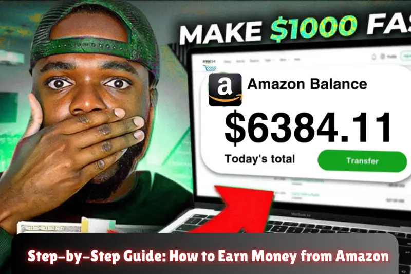 step-by-step guide how to earn money from amazon