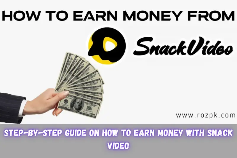 step-by-step guide on how to earn money with snack video