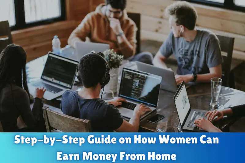 step-by-step guide on how women can earn money from home