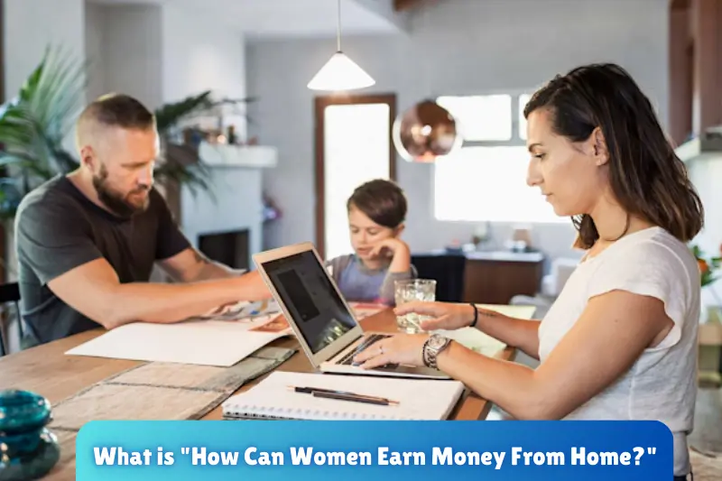 what is how can women earn money from home