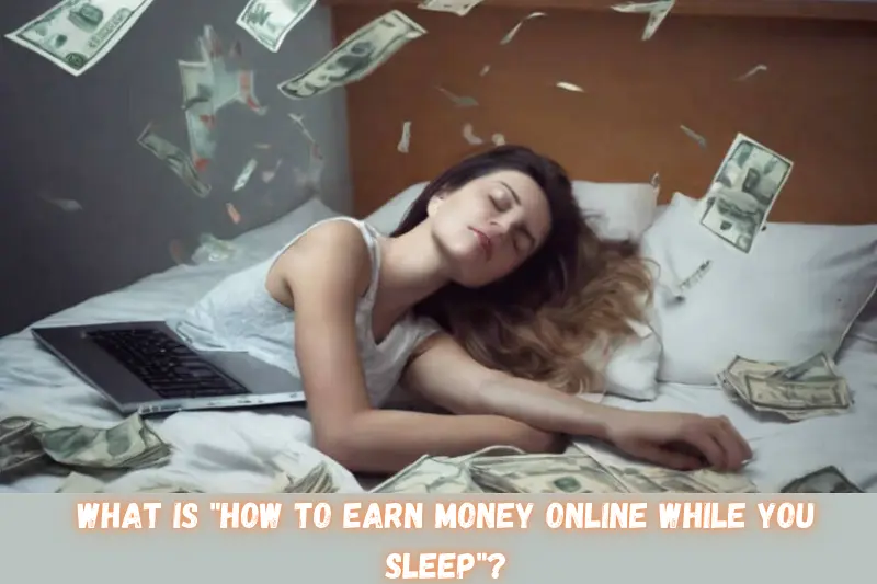 what is how to earn money online while you sleep